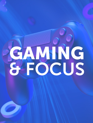 Gaming & Focus